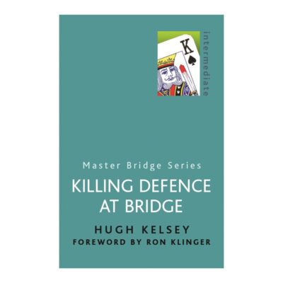 Killing Defence At Bridge by Hugh Kelsey