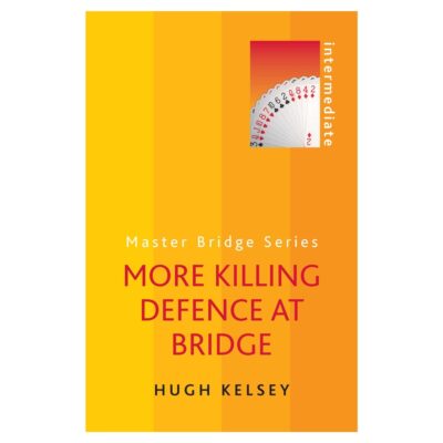 More Killing Defence At Bridge by Hugh Kelsey