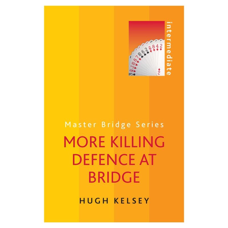 More Killing Defence at Bridge by Hugh Kelsey