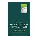 Bridge Odds for Practical Players by Hugh Kelsey and Michael Glauert