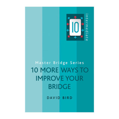 10 More Ways to Improve Your Bridge by David Bird
