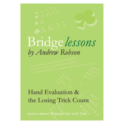Bridge Lessons – Hand Evaluation & the Losing Trick Count by Andrew Robson
