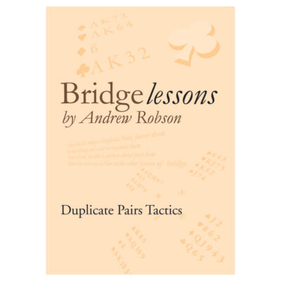 Bridge Lessons – Duplicate Pairs Tactics by Andrew Robson