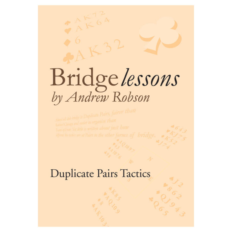 Bridge Lessons - Duplicate Pairs Tactics by Andrew Robson