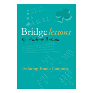 Bridge Lessons - Declaring Trump Contracts by Andrew Robson