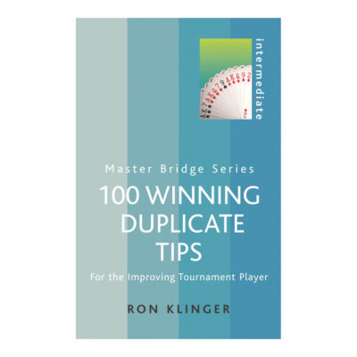 100 Winning Duplicate Tips – For the Improving Tournament Player by Ron Klinger