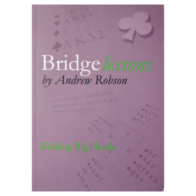 Bridge Lessons – Bidding Big Hands by Andrew Robson
