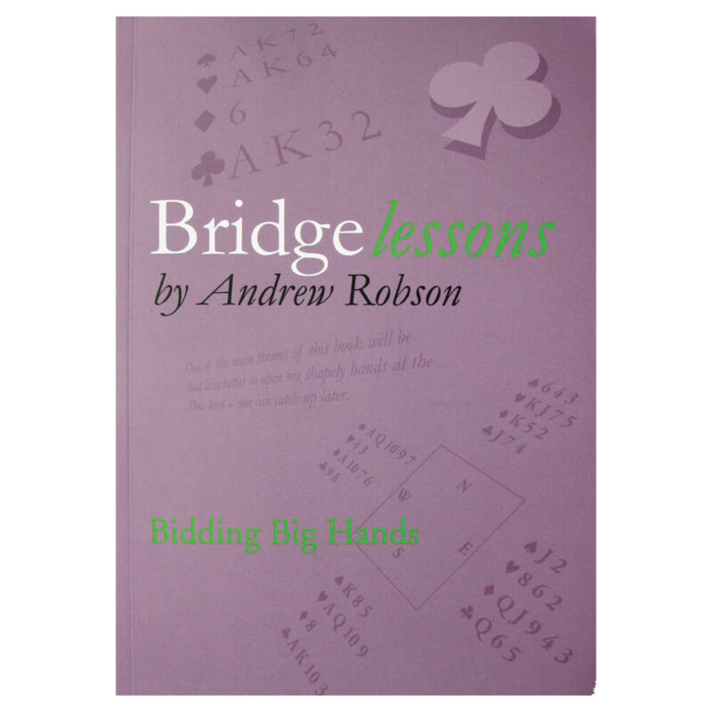 Bridge Lessons - Bidding Big Hands by Andrew Robson