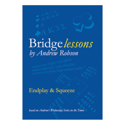 Bridge Lessons – Endplay & Squeeze by Andrew Robson