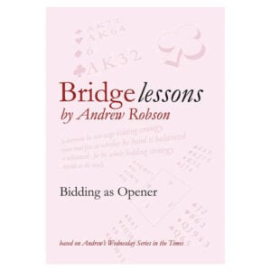 Bridge Lessons - Bidding as Opener by Andrew Robson