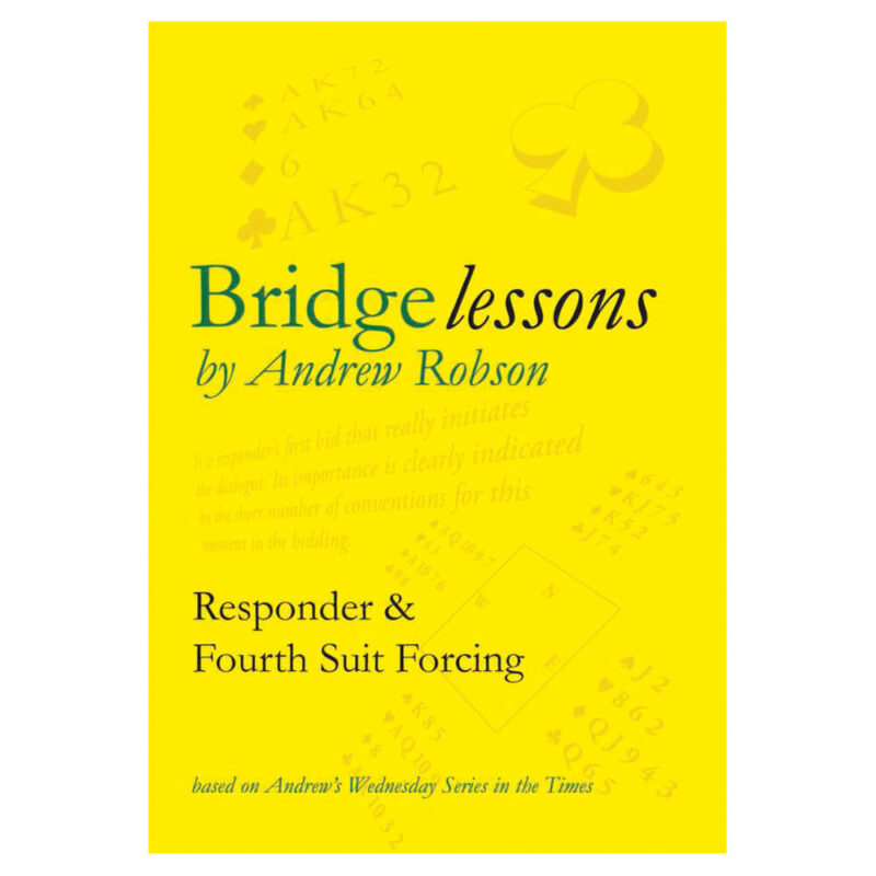 Bridge Lessons - Responder & Fourth Suit Forcing by Andrew Robson