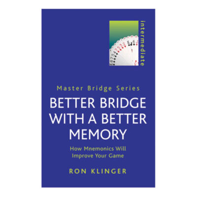 Better Bridge with a Better Memory – How Mnemonics will Improve your Game by Ron Klinger